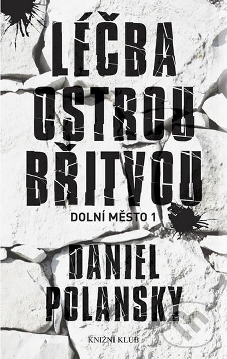 Kniha: Dolní město 1: Léčba ostrou břitvou (Daniel Polansky). Knižní klub, 2012 Kniha: Dolní město 1: Léčba ostrou břitvou (Daniel Polansky). Knižní klub, 2012