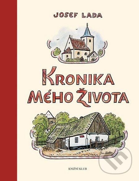 Kniha: Kronika mého života (Josef Lada). Knižní klub, 2013 Kniha: Kronika mého života (Josef Lada). Knižní klub, 2013