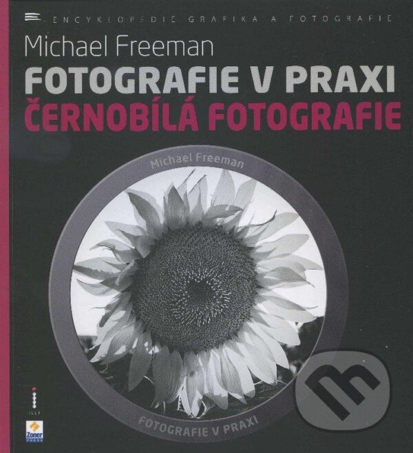 Kniha: Fotografie v praxi: Černobílá fotografie (Michael Freeman). Zoner Press, 2013 Kniha: Fotografie v praxi: Černobílá fotografie (Michael Freeman). Zoner Press, 2013