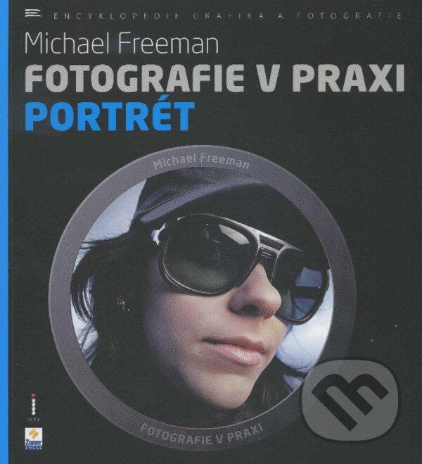 Kniha: Fotografie v praxi: Portrét (Michael Freeman). Zoner Press, 2013 Kniha: Fotografie v praxi: Portrét (Michael Freeman). Zoner Press, 2013