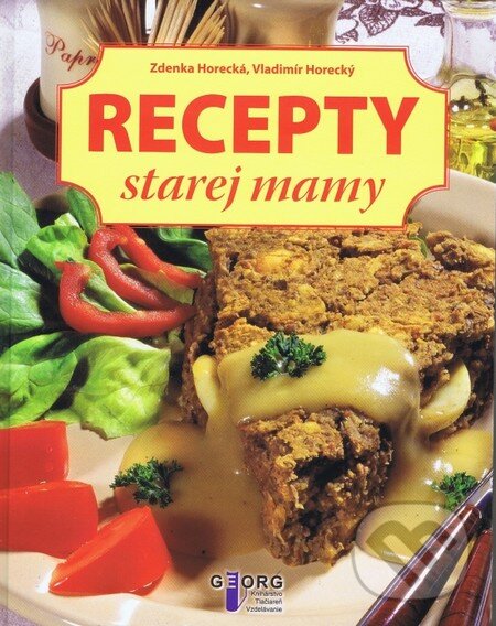 Kniha: Recepty starej mamy (Vladimír Horecký a Zdenka Horecká). Georg, 2013 Kniha: Recepty starej mamy (Vladimír Horecký a Zdenka Horecká). Georg, 2013