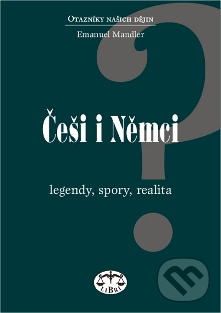 E-kniha: Češi i Němci. Legendy, spory, realita (Emanuel Mandler). Libri, 2001 E-kniha: Češi i Němci. Legendy, spory, realita (Emanuel Mandler). Libri, 2001