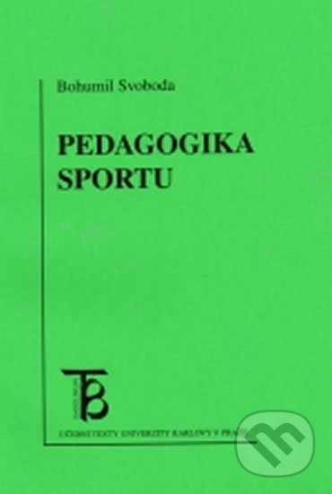 Kniha: Pedagogika sportu (Bohumil Svoboda). Karolinum, 2008 Kniha: Pedagogika sportu (Bohumil Svoboda). Karolinum, 2008