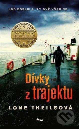 Kniha: Dívky z trajektu (Lone Theils). Ikar CZ, 2022 Kniha: Dívky z trajektu (Lone Theils). Ikar CZ, 2022