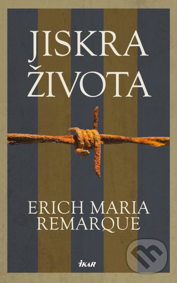 Kniha: Jiskra života (Erich Maria Remarque). Ikar CZ, 2022 Kniha: Jiskra života (Erich Maria Remarque). Ikar CZ, 2022