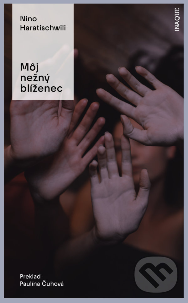 Kniha: Môj nežný blíženec (Nino Haratischwili). Inaque, 2022 Kniha: Môj nežný blíženec (Nino Haratischwili). Inaque, 2022
