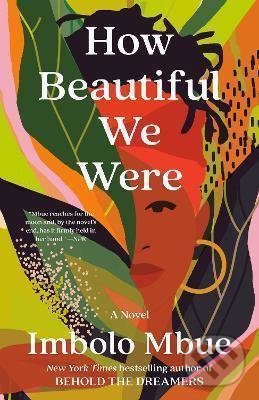 Kniha: How Beautiful We Were: A Novel (Imbolo Mbue). Random House, 2022 Kniha: How Beautiful We Were: A Novel (Imbolo Mbue). Random House, 2022