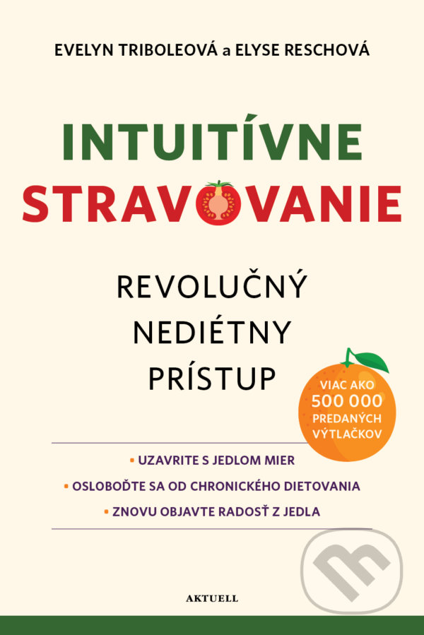 Kniha: Intuitívne stravovanie (Elyse Resch a Evelyn Tribole). Aktuell, 2022 Kniha: Intuitívne stravovanie (Elyse Resch a Evelyn Tribole). Aktuell, 2022