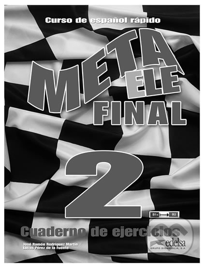 Kniha: Meta ELE Final 2/B1-B2 - Cuaderno de ejercicios (José Ramon Rodriguez Martin). Edelsa, 2014 Kniha: Meta ELE Final 2/B1-B2 - Cuaderno de ejercicios (José Ramon Rodriguez Martin). Edelsa, 2014