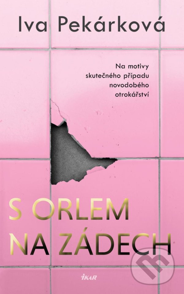 Kniha: S orlem na zádech (Iva Pekárková). Ikar CZ, 2022 Kniha: S orlem na zádech (Iva Pekárková). Ikar CZ, 2022