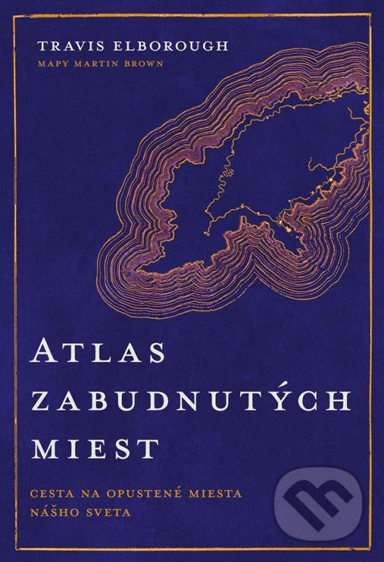Kniha: Atlas zabudnutých miest (Travis Elborough). Ikar, 2022 Kniha: Atlas zabudnutých miest (Travis Elborough). Ikar, 2022