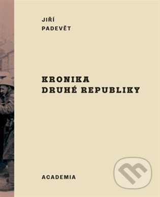 Kniha: Kronika druhé republiky (Jiří Padevět). Academia, 2022 Kniha: Kronika druhé republiky (Jiří Padevět). Academia, 2022