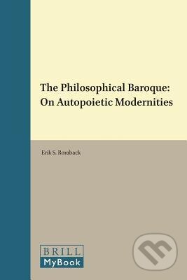 Kniha: The Philosophical Baroque (Erik S. Roraback). Brill, 2017 Kniha: The Philosophical Baroque (Erik S. Roraback). Brill, 2017