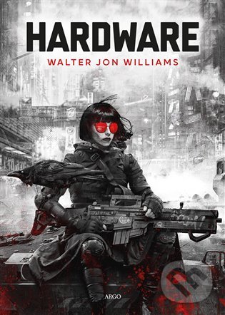 Kniha: Hardware (Walter Jon Williams). Argo, 2022 Kniha: Hardware (Walter Jon Williams). Argo, 2022
