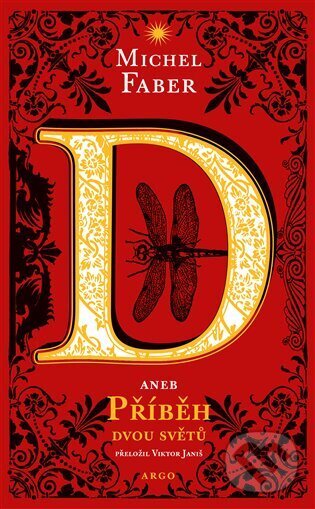 Kniha: D aneb příběh dvou světů (Michel Faber). Argo, 2022 Kniha: D aneb příběh dvou světů (Michel Faber). Argo, 2022