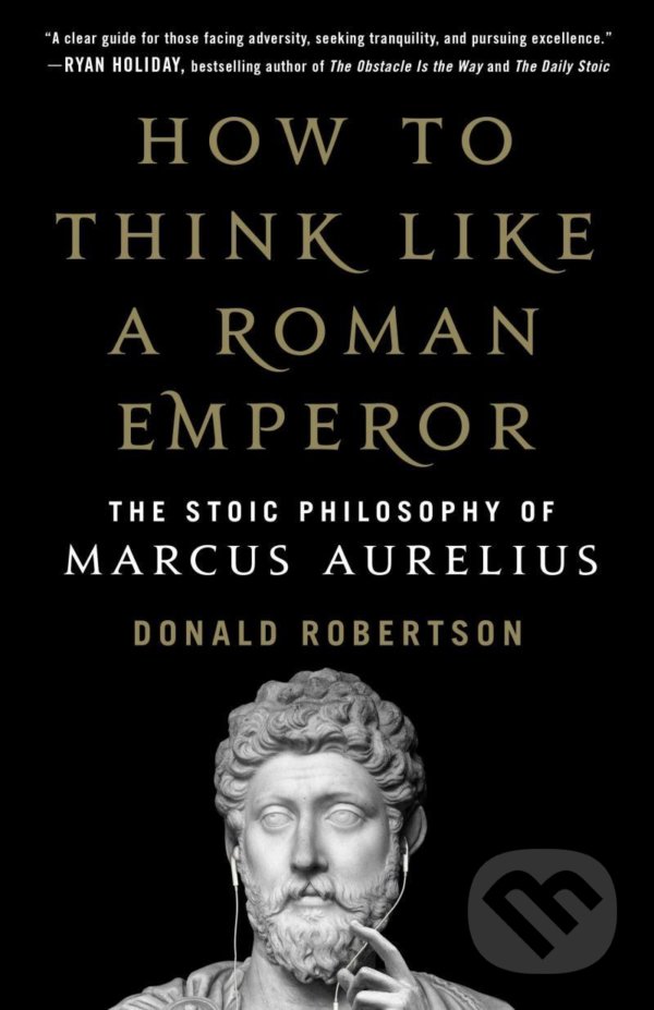 Kniha: How to Think Like a Roman Emperor (Donald Robertson). St. Martin´s Press, 2020 Kniha: How to Think Like a Roman Emperor (Donald Robertson). St. Martin´s Press, 2020