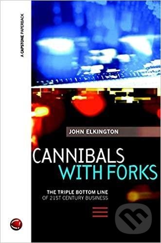 Kniha: Cannibals with Forks (John Elkington). John Wiley & Sons, 1999 Kniha: Cannibals with Forks (John Elkington). John Wiley & Sons, 1999