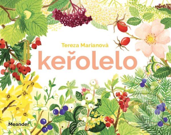Kniha: Keřolelo (Tereza Marianová). Meander, 2022 Kniha: Keřolelo (Tereza Marianová). Meander, 2022