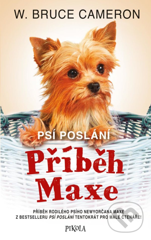 Kniha: Psí poslání: Příběh Maxe (W. Bruce Cameron). Pikola, 2022 Kniha: Psí poslání: Příběh Maxe (W. Bruce Cameron). Pikola, 2022