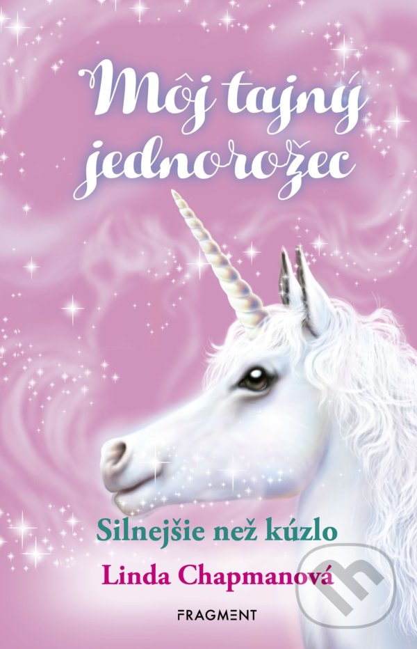 Kniha: Môj tajný jednorožec 5: Silnejšie než kúzlo (Linda Chapman). Fragment, 2022 Kniha: Môj tajný jednorožec 5: Silnejšie než kúzlo (Linda Chapman). Fragment, 2022