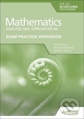 Kniha: Exam Practice Workbook for Mathematics for the IB Diploma: Analysis and approaches HL (Paul Fannon). Hodder Education, 2021 Kniha: Exam Practice Workbook for Mathematics for the IB Diploma: Analysis and approaches HL (Paul Fannon). Hodder Education, 2021