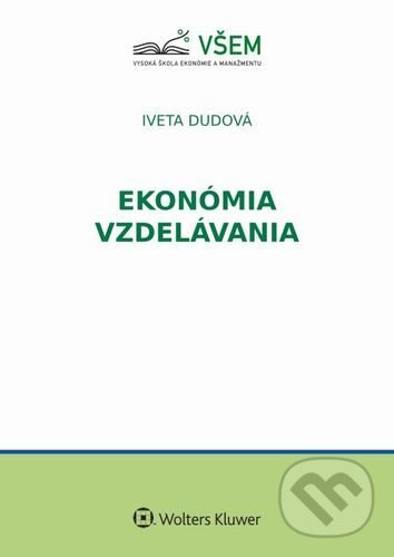Kniha: Ekonómia vzdelávania (Iveta Dudová). Wolters Kluwer, 2022 Kniha: Ekonómia vzdelávania (Iveta Dudová). Wolters Kluwer, 2022