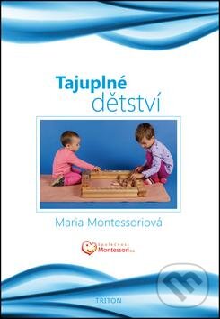 Kniha: Tajuplné dětství (Maria Montessori). Triton, 2012 Kniha: Tajuplné dětství (Maria Montessori). Triton, 2012