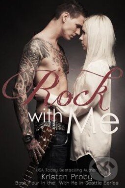 Kniha: Rock with Me (Kristen Proby). Createspace, 2013 Kniha: Rock with Me (Kristen Proby). Createspace, 2013
