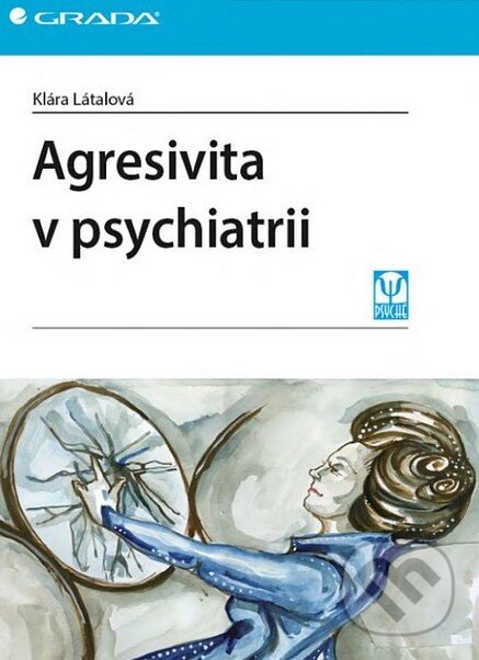 Kniha: Agresivita v psychiatrii (Klára Látalová). Grada, 2013 Kniha: Agresivita v psychiatrii (Klára Látalová). Grada, 2013