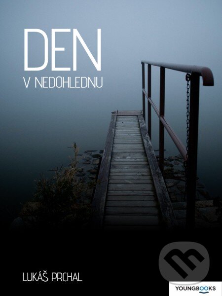 E-kniha: Den v nedohlednu (Lukáš Prchal). Youngbooks, 2012 E-kniha: Den v nedohlednu (Lukáš Prchal). Youngbooks, 2012