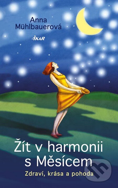 Kniha: Žít v harmonii s Měsícem (Anna Mühlbauer). Ikar CZ, 2013 Kniha: Žít v harmonii s Měsícem (Anna Mühlbauer). Ikar CZ, 2013