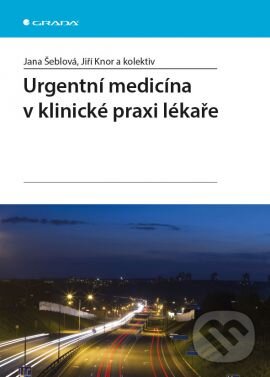Kniha: Urgentní medicína v klinické praxi lékaře (Jana Šeblová, Jiří Knor a kolektív). Grada, 2013 Kniha: Urgentní medicína v klinické praxi lékaře (Jana Šeblová, Jiří Knor a kolektív). Grada, 2013