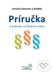 Kniha: Príručka k príprave na štúdium práva (Jaroslav Chovanec a kolektiv). Slovenský inštitút vzdelávania, 2013 Kniha: Príručka k príprave na štúdium práva (Jaroslav Chovanec a kolektiv). Slovenský inštitút vzdelávania, 2013