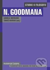 Studie k filosofii Nelsona Goodmana - Ludmila Dostálová, Tomáš Marvan, Filosofia, 2013