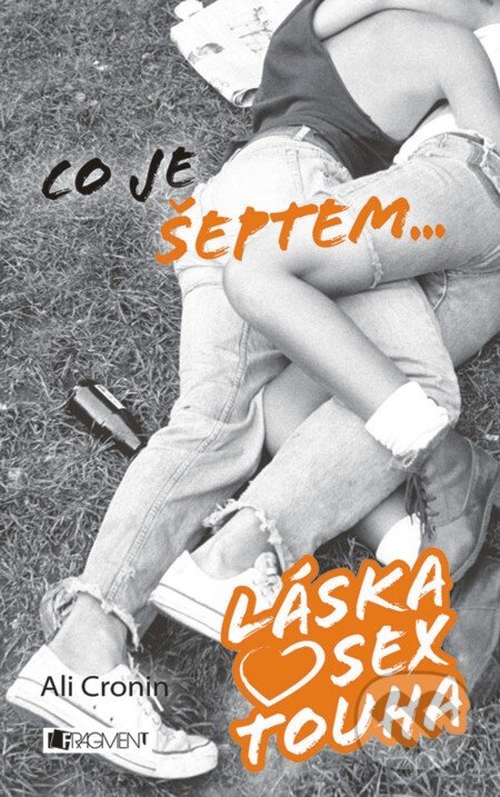 E-kniha: Láska, sex, touha – Co je šeptem... (Ali Cronin). Nakladatelství Fragment, 2013 E-kniha: Láska, sex, touha – Co je šeptem... (Ali Cronin). Nakladatelství Fragment, 2013