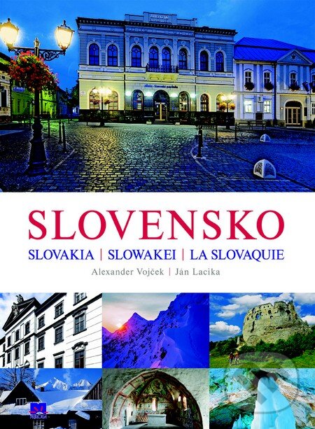 Kniha: Slovensko - Slovakia - Slowakei - La Slovaquie (Alexander Vojček a Ján Lacika). Príroda, 2013 Kniha: Slovensko - Slovakia - Slowakei - La Slovaquie (Alexander Vojček a Ján Lacika). Príroda, 2013