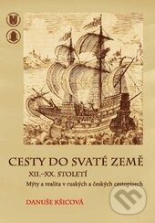 Kniha: Cesty do Svaté země XII.–XX. století (Danuše Kšicová). Masarykova univerzita, 2013 Kniha: Cesty do Svaté země XII.–XX. století (Danuše Kšicová). Masarykova univerzita, 2013