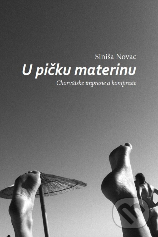 Kniha: U pičku materinu (Siniša Novac). Miloš Prekop - AND, 2013 Kniha: U pičku materinu (Siniša Novac). Miloš Prekop - AND, 2013