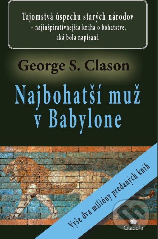 Kniha: Najbohatší muž v Babylone (George S. Clason). Citadella, 2013 Kniha: Najbohatší muž v Babylone (George S. Clason). Citadella, 2013