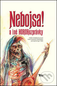 Kniha: Nebojsa! a iné HORORozprávky (Igor Válek). Trio Publishing, 2013 Kniha: Nebojsa! a iné HORORozprávky (Igor Válek). Trio Publishing, 2013