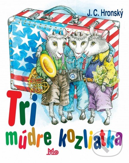 Kniha: Tri múdre kozliatka (Jozef Cíger Hronský). Slovenské pedagogické nakladateľstvo - Mladé letá, 2013 Kniha: Tri múdre kozliatka (Jozef Cíger Hronský). Slovenské pedagogické nakladateľstvo - Mladé letá, 2013