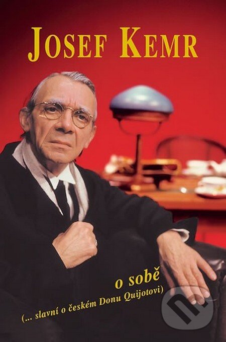 Kniha: Josef Kemr o sobě (...slavní o českém Donu Quijotovi) (Josef Kemr). Camis, 2013 Kniha: Josef Kemr o sobě (...slavní o českém Donu Quijotovi) (Josef Kemr). Camis, 2013