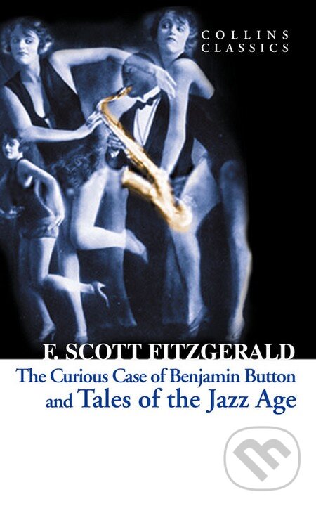 Kniha: The Curious Case of Benjamin Button and Tales of the Jazz Age (Francis Scott Fitzgerald). HarperCollins, 2013 Kniha: The Curious Case of Benjamin Button and Tales of the Jazz Age (Francis Scott Fitzgerald). HarperCollins, 2013