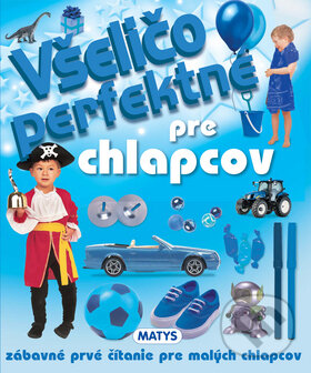 Kniha: Všeličo perfektné pre chlapcov (Matys). Matys, 2013 Kniha: Všeličo perfektné pre chlapcov (Matys). Matys, 2013