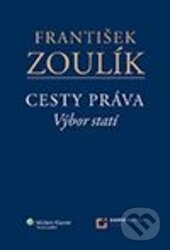 Kniha: Cesty práva (František Zoulík). Wolters Kluwer ČR, 2013 Kniha: Cesty práva (František Zoulík). Wolters Kluwer ČR, 2013