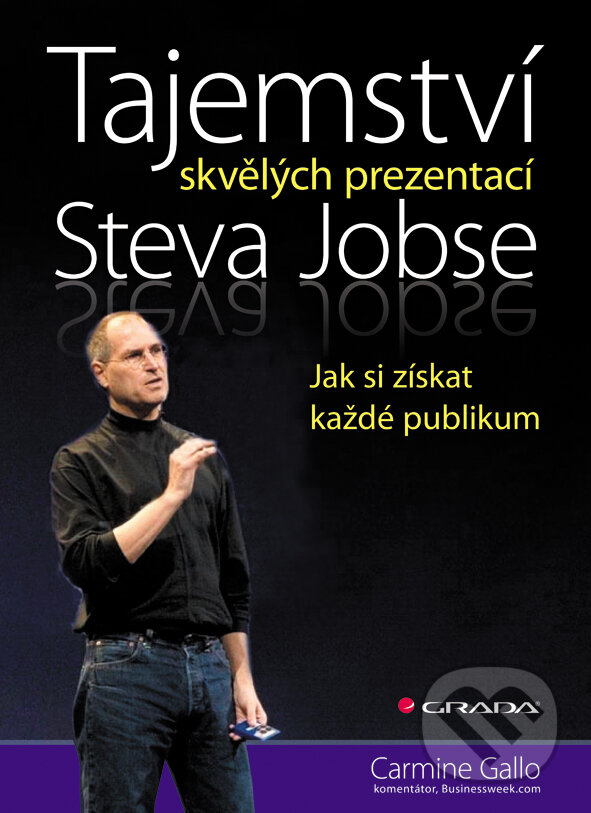 E-kniha: Tajemství skvělých prezentací Steva Jobse (Carmine Gallo). Grada, 2012 E-kniha: Tajemství skvělých prezentací Steva Jobse (Carmine Gallo). Grada, 2012