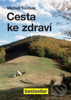 Kniha: Cesta ke zdraví (Michail Tombak). Beskydy, 2013 Kniha: Cesta ke zdraví (Michail Tombak). Beskydy, 2013