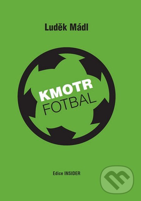 Kniha: Kmotr Fotbal (Luděk Mádl). edice INSIDER, 2013 Kniha: Kmotr Fotbal (Luděk Mádl). edice INSIDER, 2013