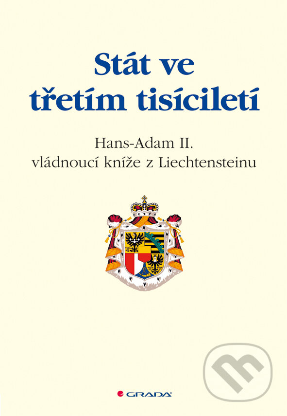E-kniha: Stát ve třetím tisíciletí (Hans-Adam II. z Liechtensteinu). Grada, 2011 E-kniha: Stát ve třetím tisíciletí (Hans-Adam II. z Liechtensteinu). Grada, 2011