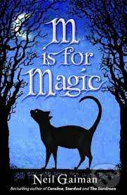 Kniha: M is for Magic (Neil Gaiman). Bloomsbury, 2008 Kniha: M is for Magic (Neil Gaiman). Bloomsbury, 2008